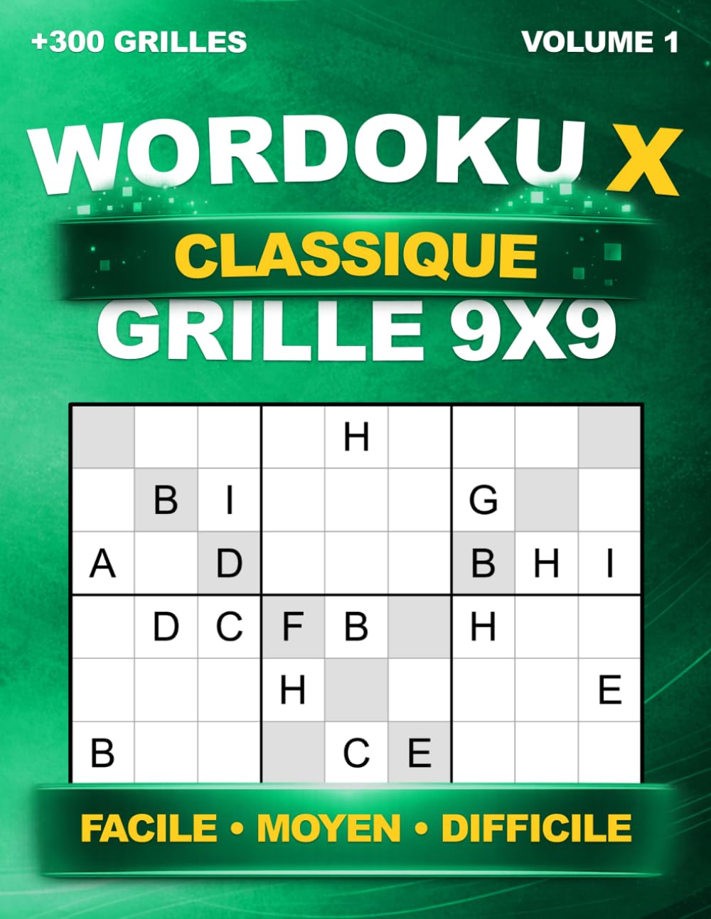 Wordoku X Classique : +300 grilles uniques en 9x9 – Sudoku avec lettres et diagonales – Niveaux Facile, Moyen et Difficile – Avec solutions – Volume 1