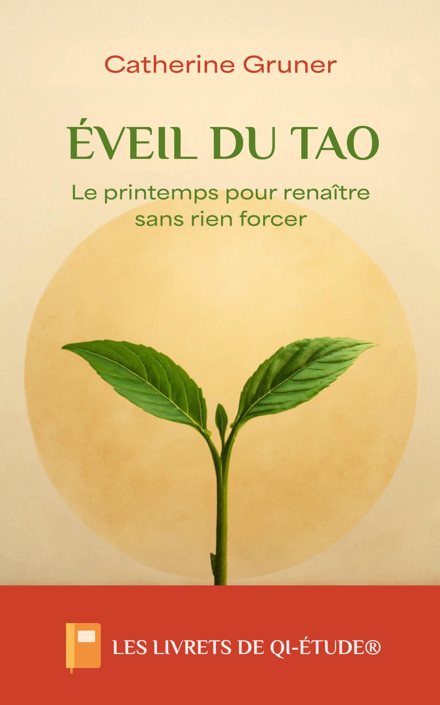 Éveil du Tao: Le printemps pour renaître sans rien forcer (Les livrets de Qi-étude®)