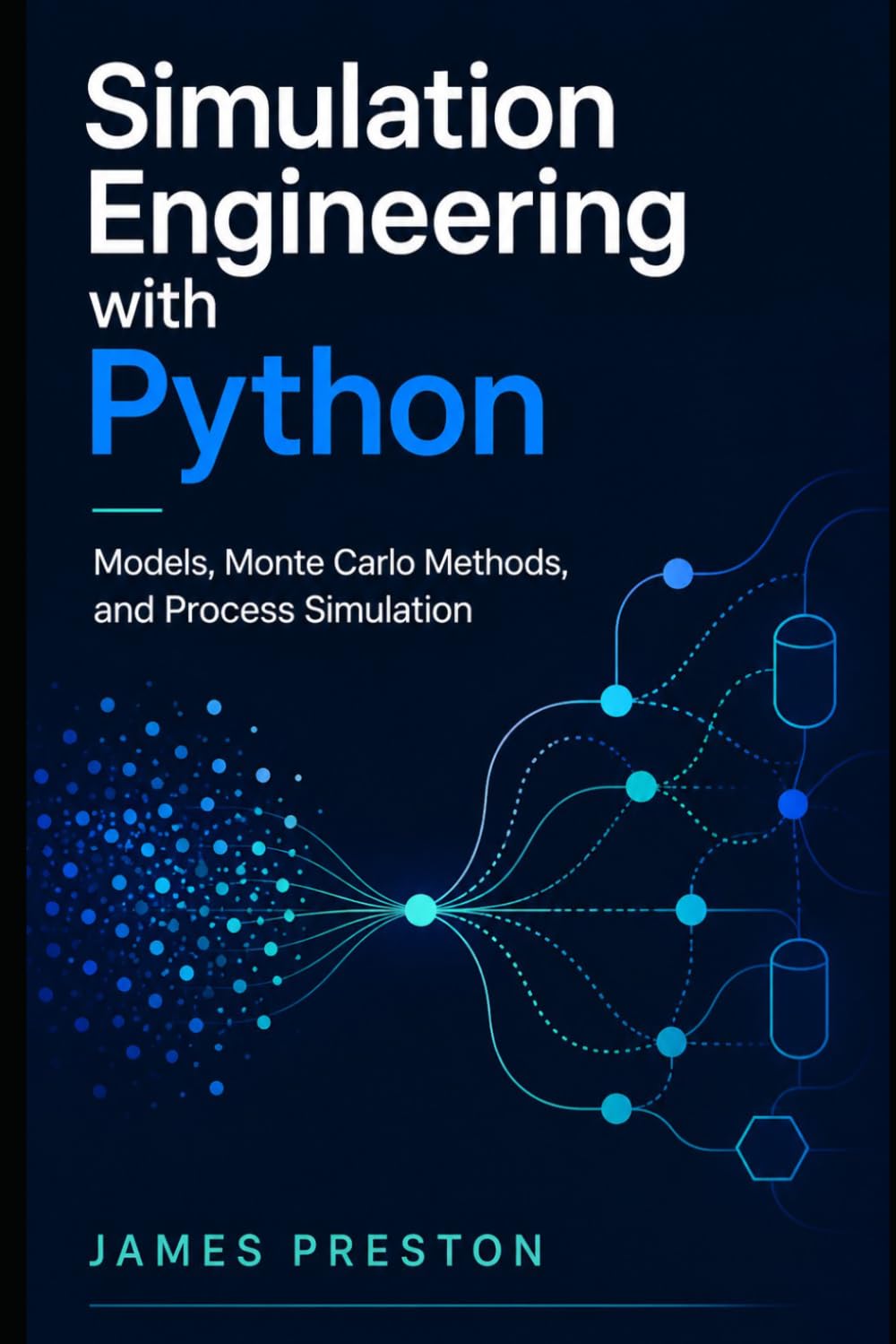 Simulation Engineering with Python: Models, Monte Carlo Methods, and Process Simulation