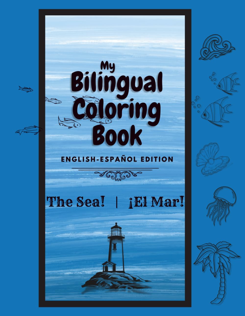 My Bilingual Coloring Book: The Sea! - ¡El Mar!: English-Spanish Edition