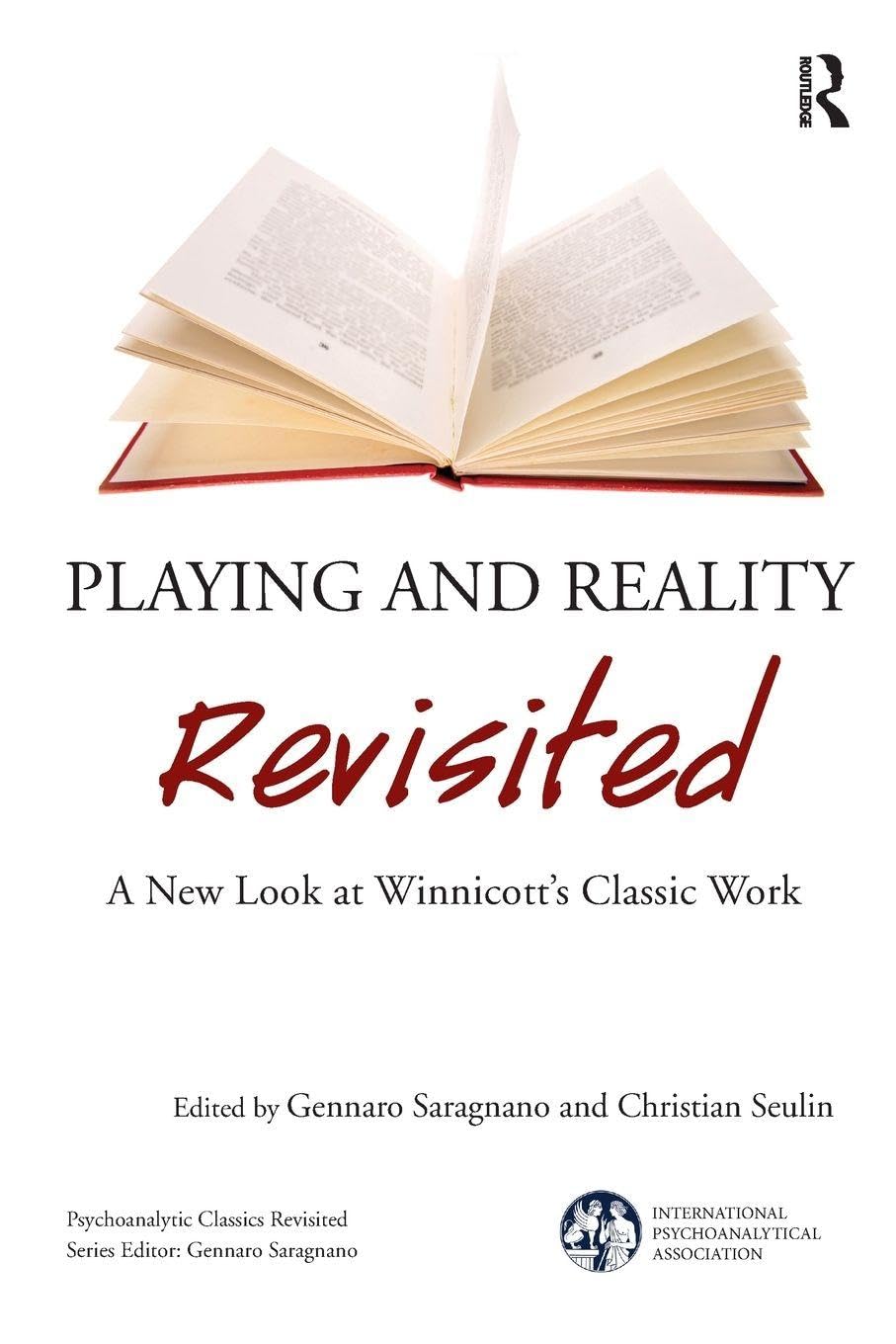 Playing and Reality Revisited: A New Look at Winnicott's Classic Work (The International Psychoanalytical Association Psychoanalytic Classics Revisited)