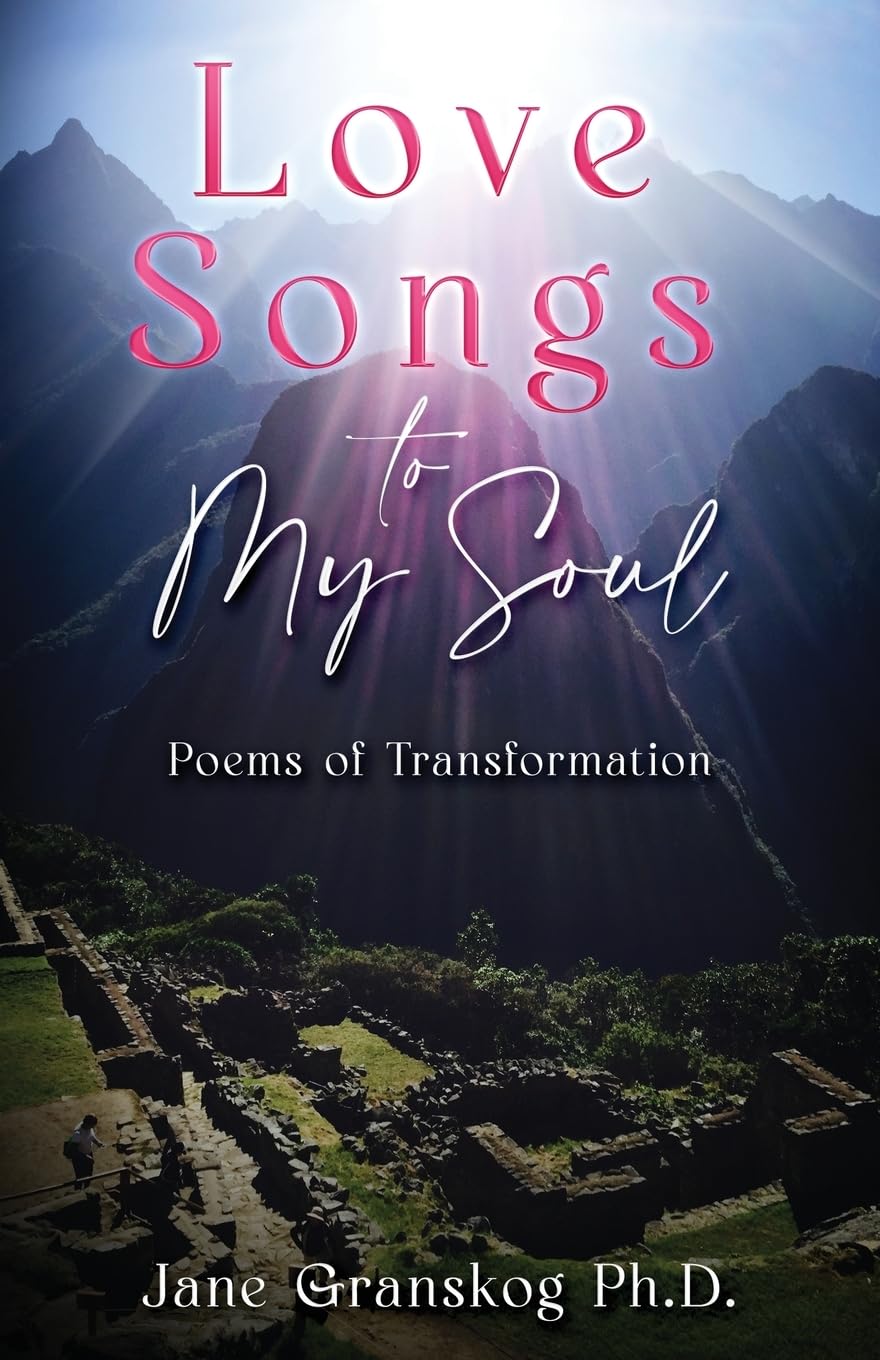Love Songs to My Soul: Poems of Transformation