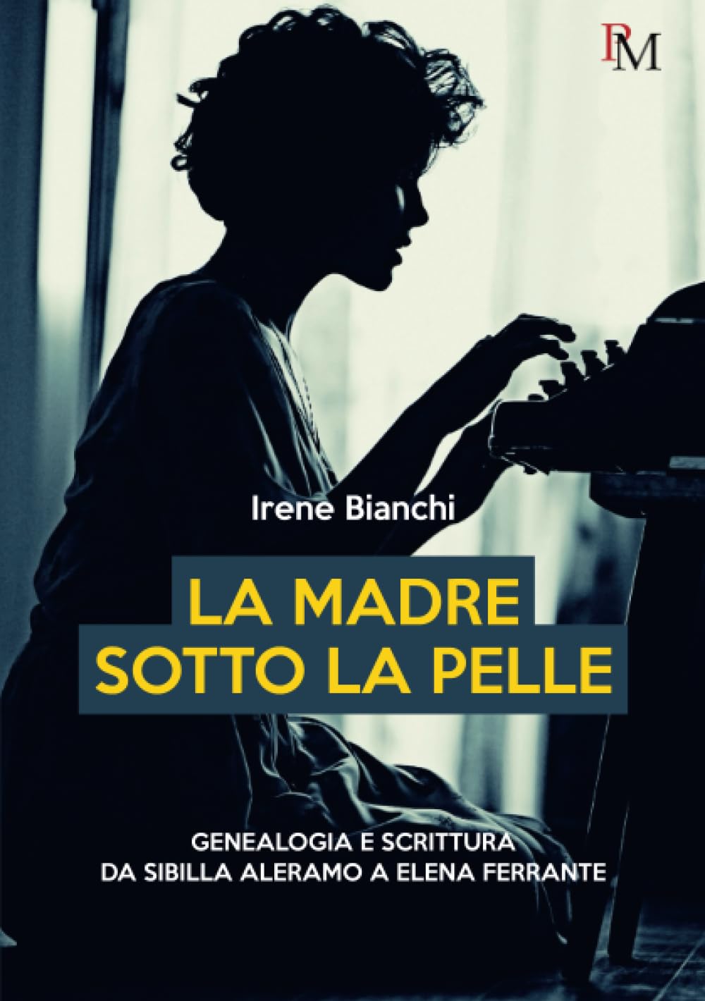 La madre sotto la pelle: Genealogia e scrittura da Sibilla Aleramo a Elena Ferrante