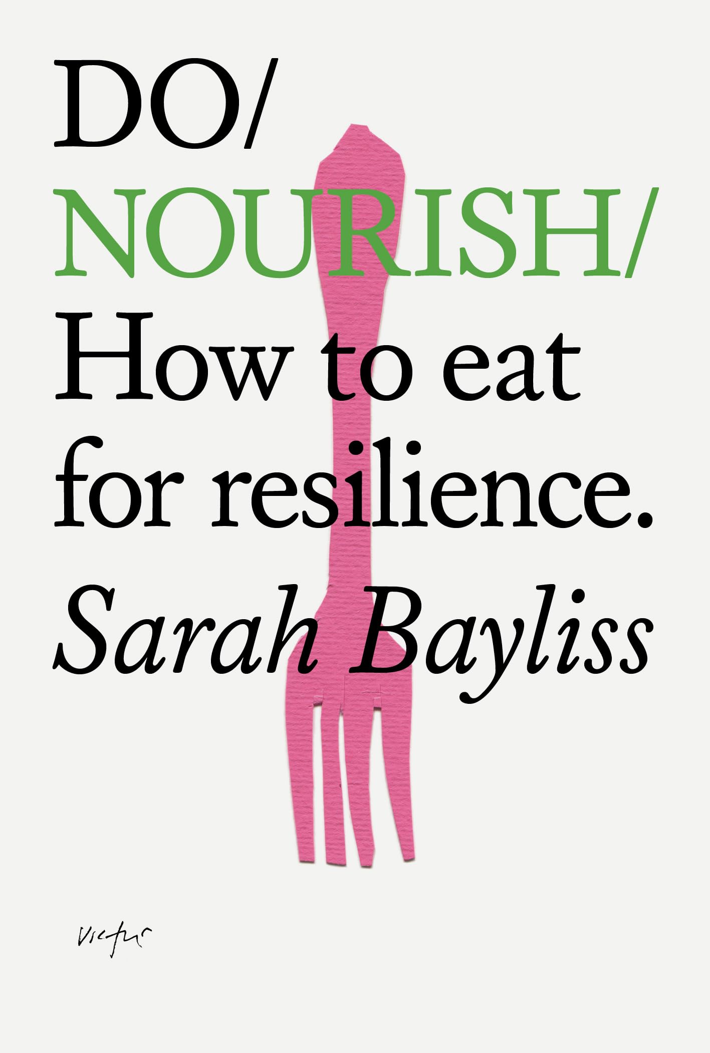 Do Nourish: How to eat for resilience  by Sarah Bayliss