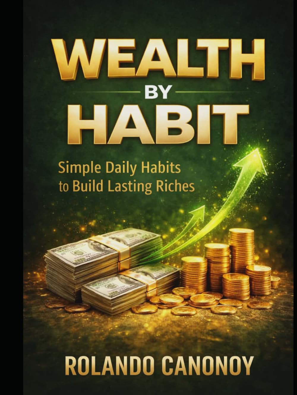 Wealth by Habit: Simple Daily Habits to Build Lasting Riches