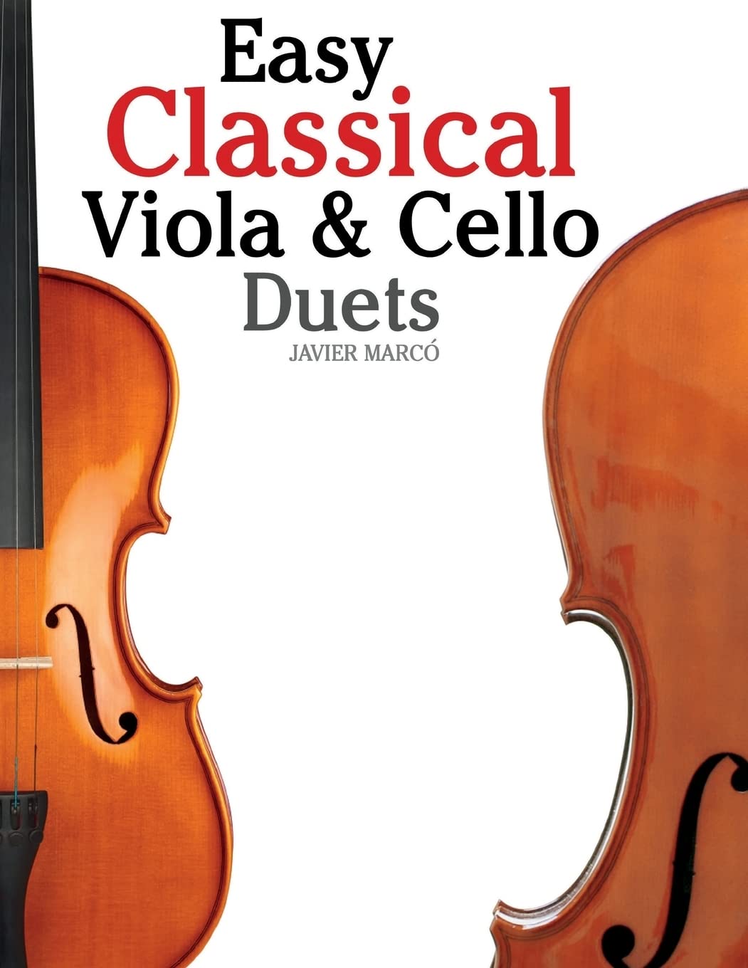 Easy Classical Viola & Cello Duets: Featuring music of Bach, Mozart, Beethoven, Strauss and other composers.