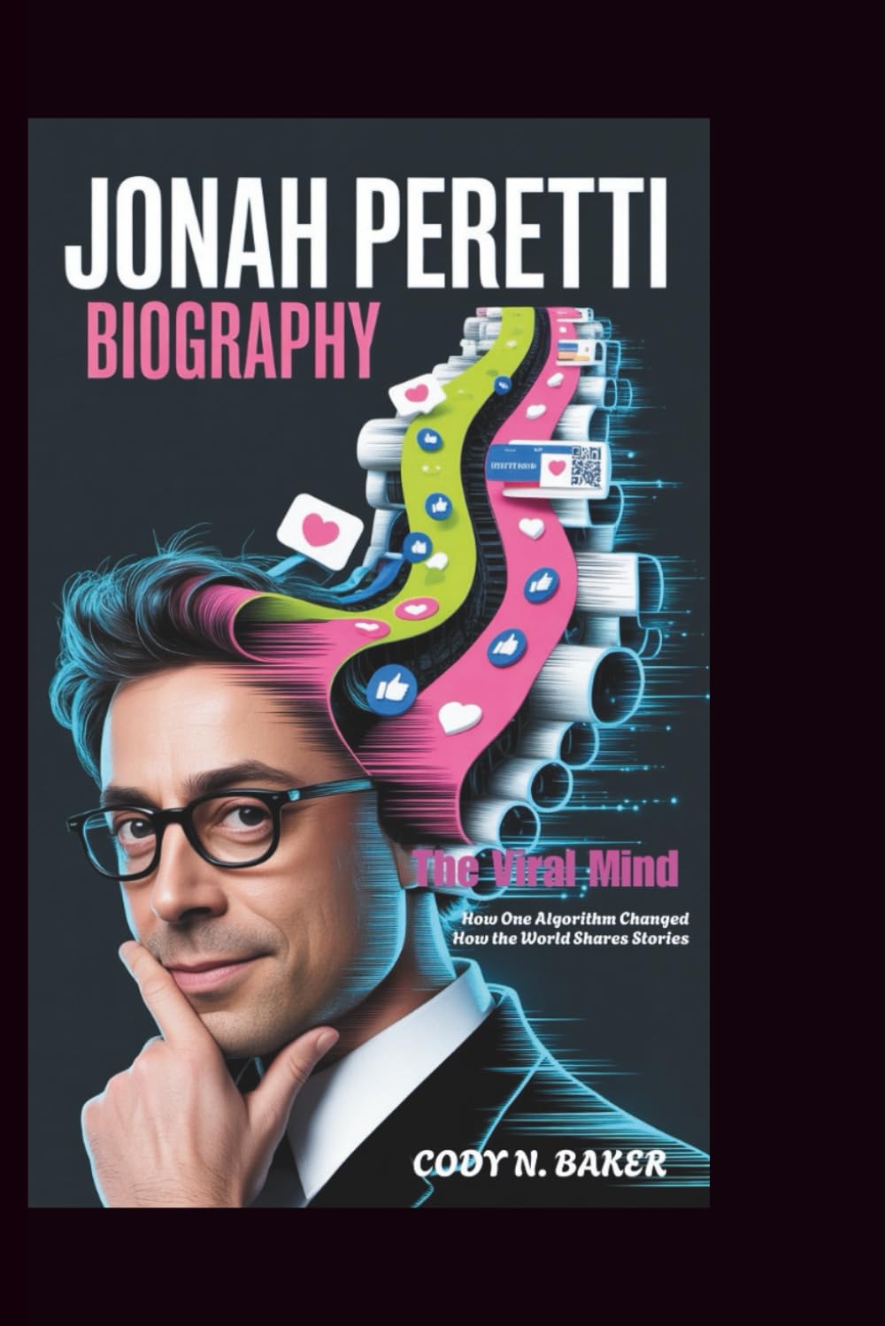 JONAH PERETTI BIOGRAPHY: The Viral Mind: How One Algorithm Changed How the World Shares Stories