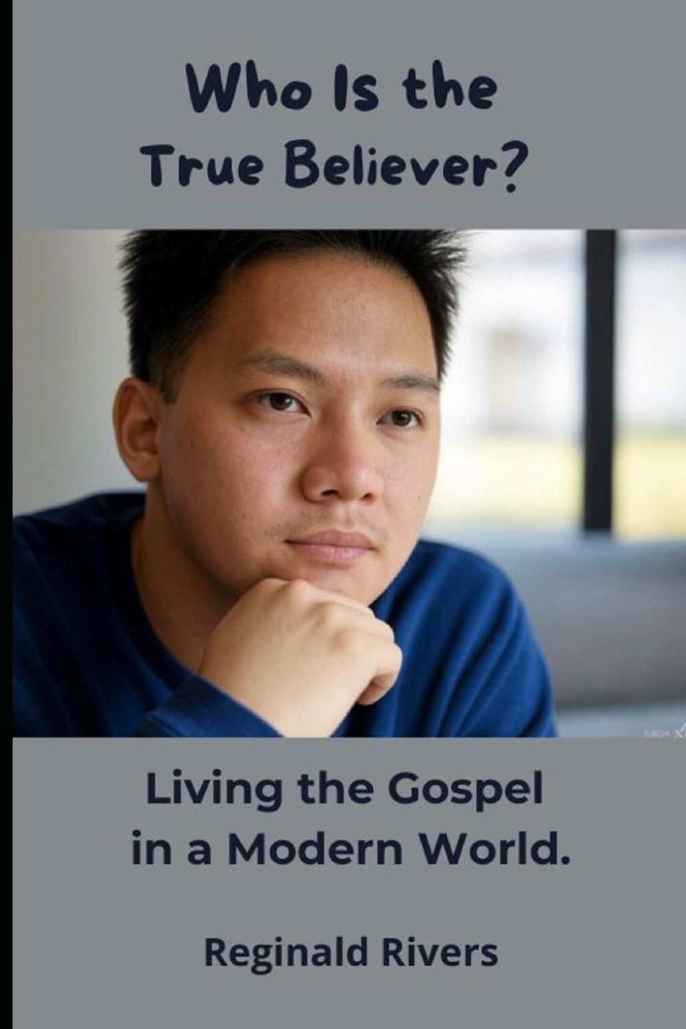 Who Is the True Believer? A Journey to Authentic and Transformative Faith: "Living the Gospel in a Modern World"