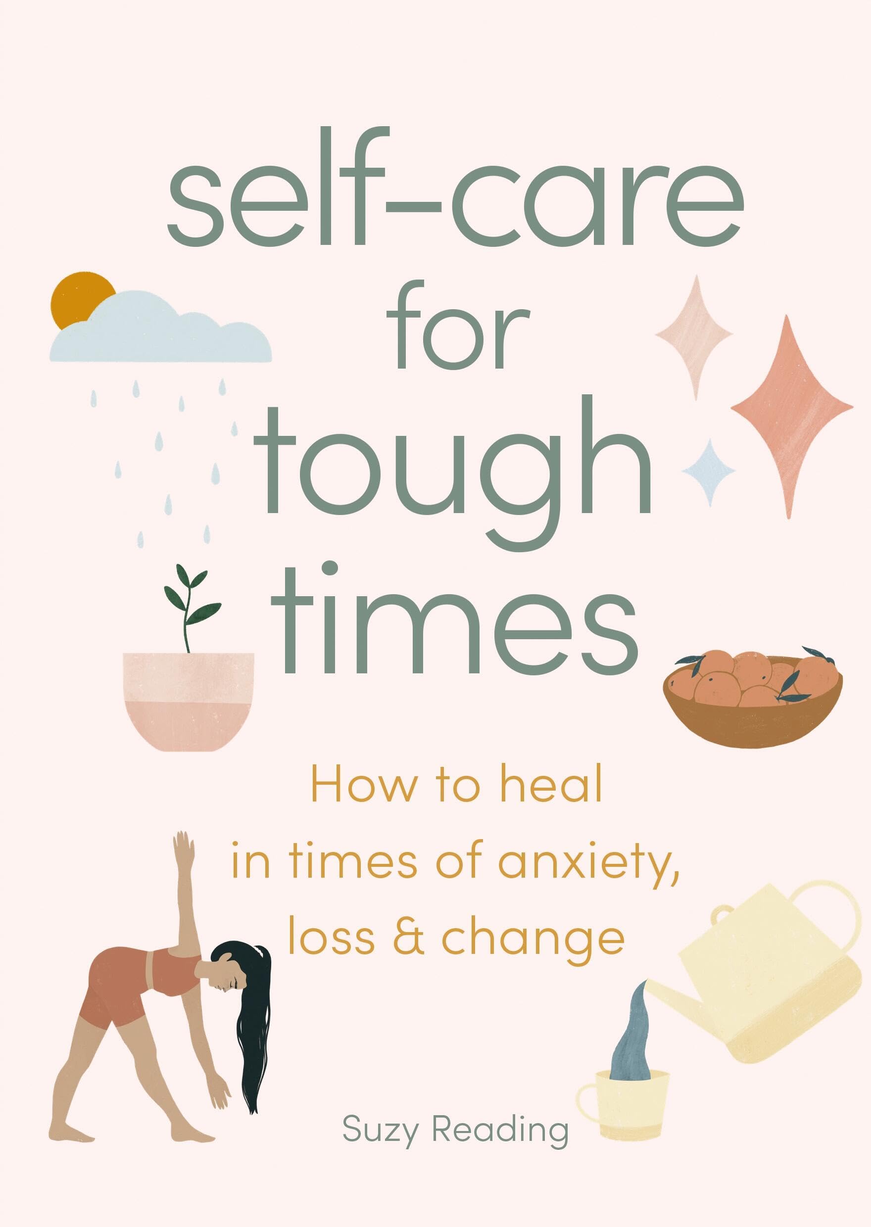 Self-care for Tough Times: How to heal in times of anxiety, loss and change
