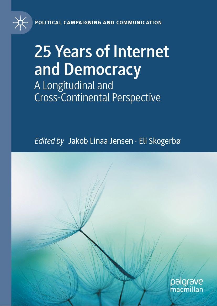 25 Years of Internet and Democracy: A Longitudinal and Cross-Continental Perspective (Political Campaigning and Communication)