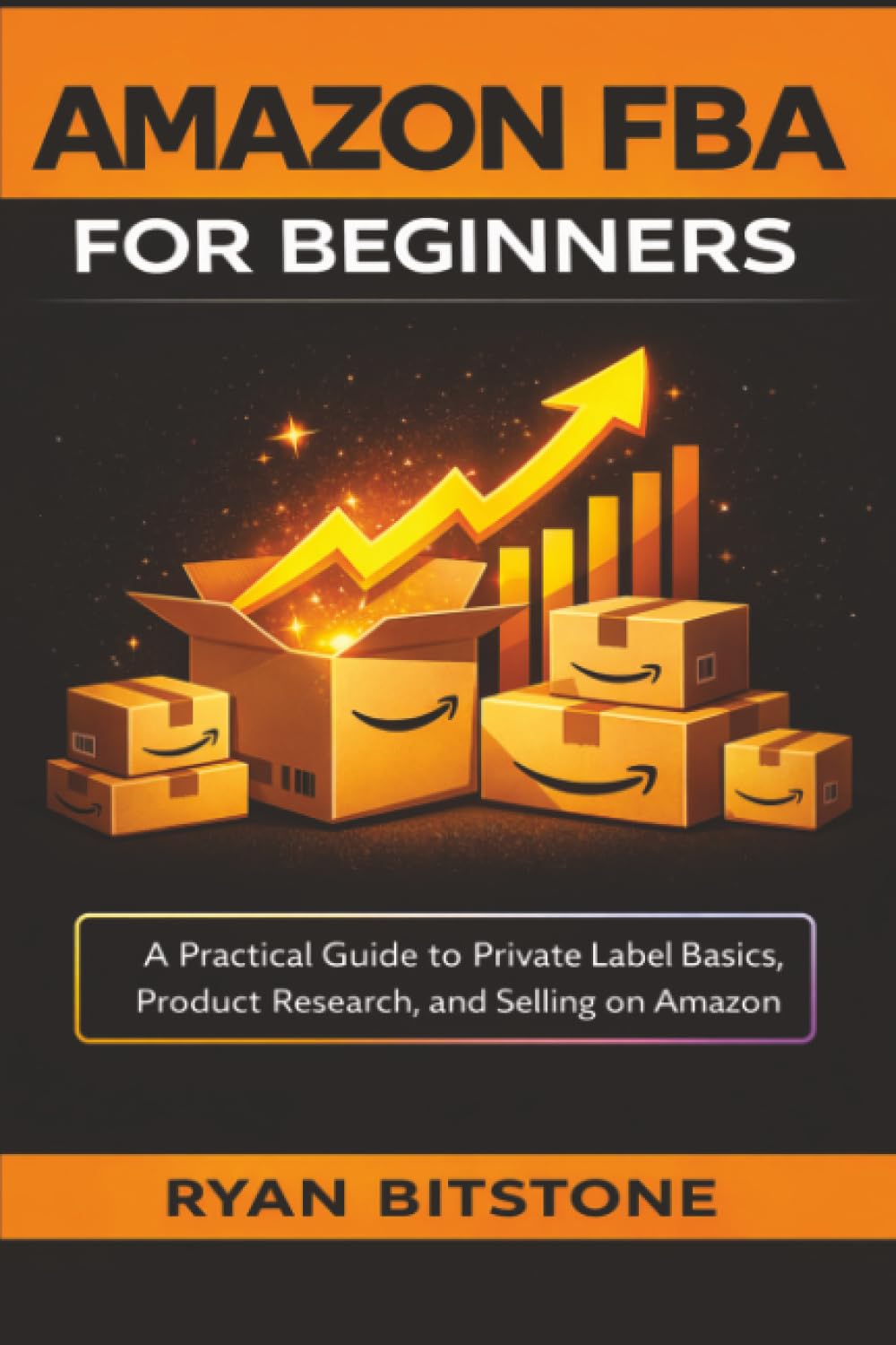 Amazon Fba For Beginners: A Practical Guide to Private Label Basics, Product Research, and Selling on Amazon