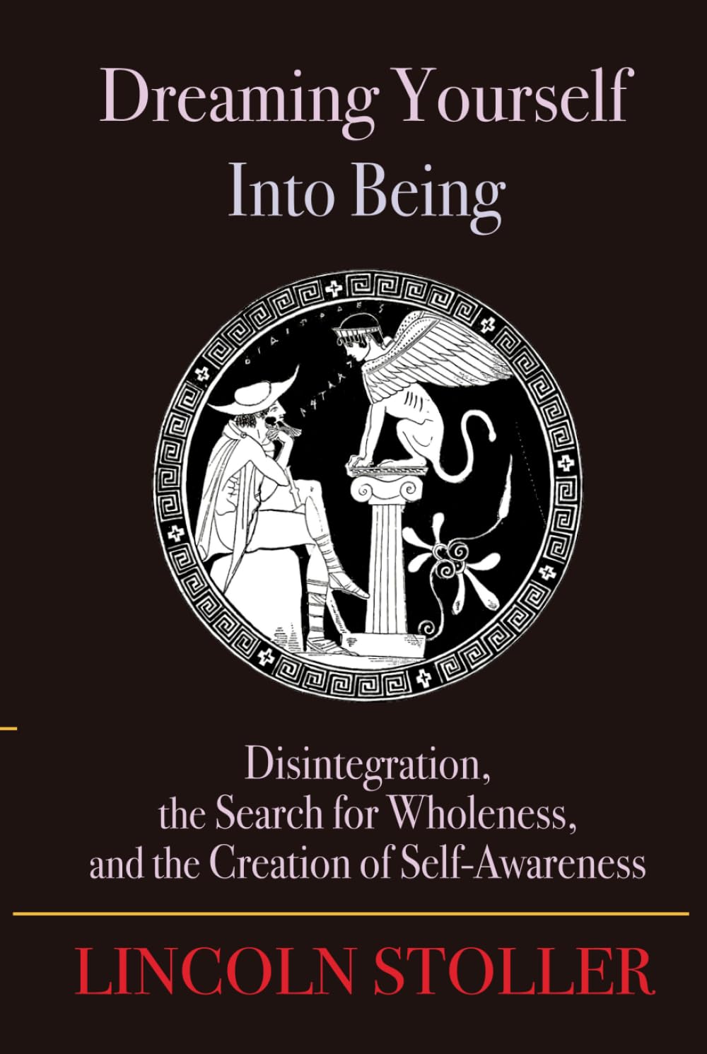 Dreaming Yourself Into Being: Disintegration, the Search for Wholeness, and the Creation of Self-Awareness (To Sleep, To Dream)
