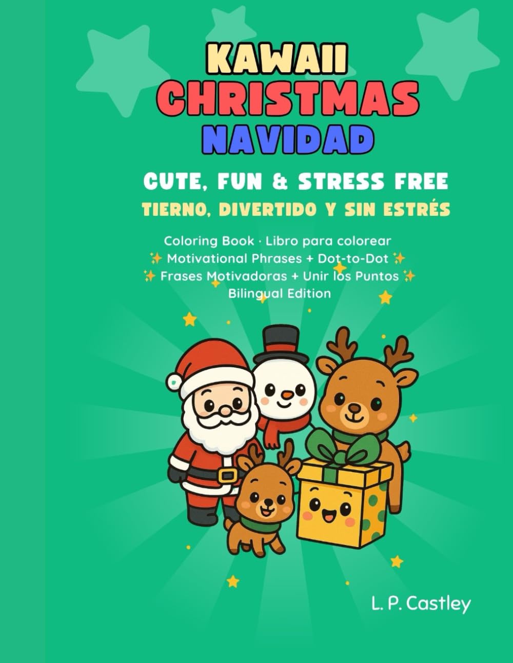 Kawaii Christmas Coloring Book: Bilingual English – Spanish: 56 Cute Coloring Pages + 56 Dot-to-Dot + Motivational Mini-Phrases | Ages 4–10 | Santa, Reindeer, Snowmen, Treats & Cozy Scenes