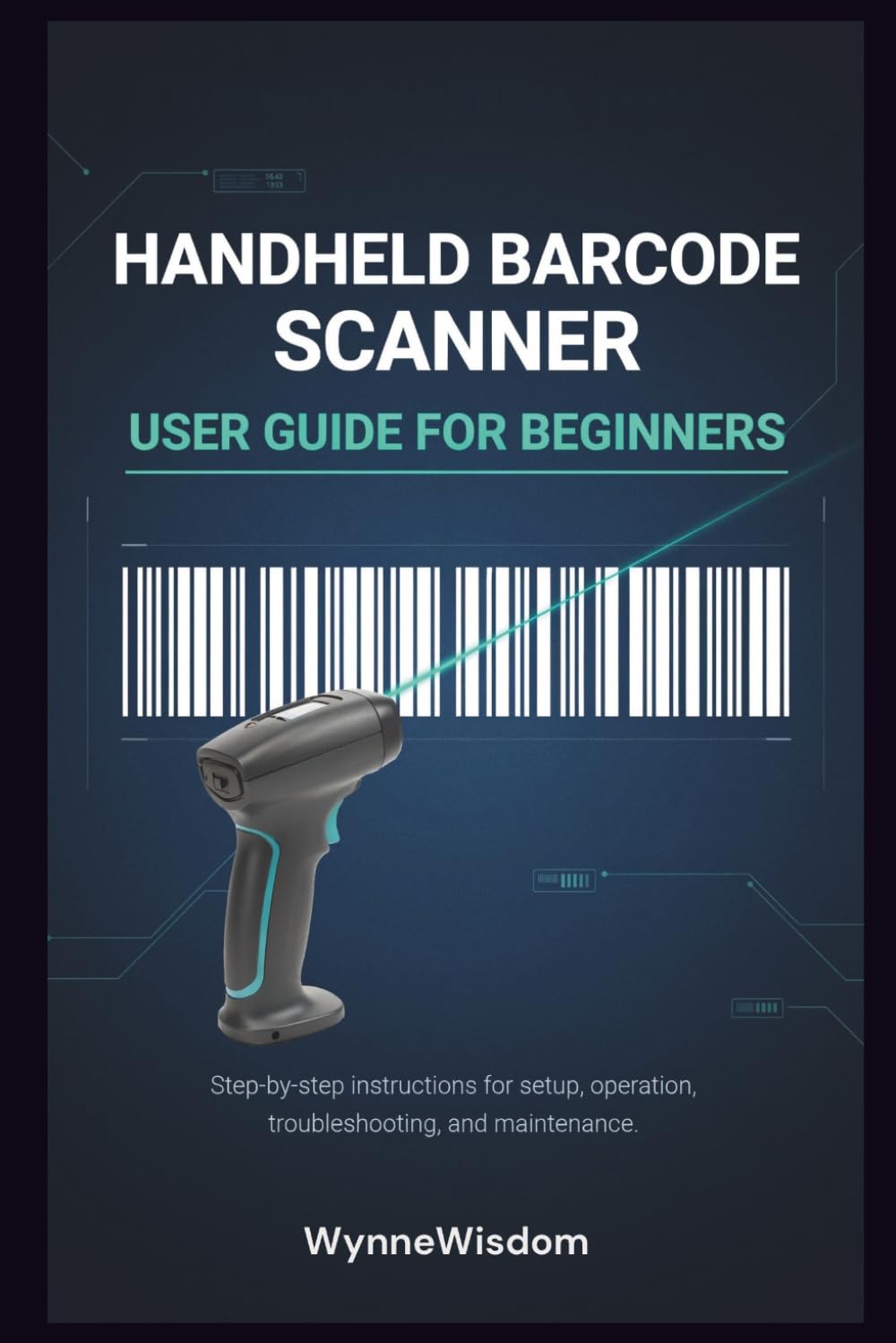 Handheld Barcode Scanner User Guide for Beginners: Step-by-step instructions for setup, operation, troubleshooting, and maintenance