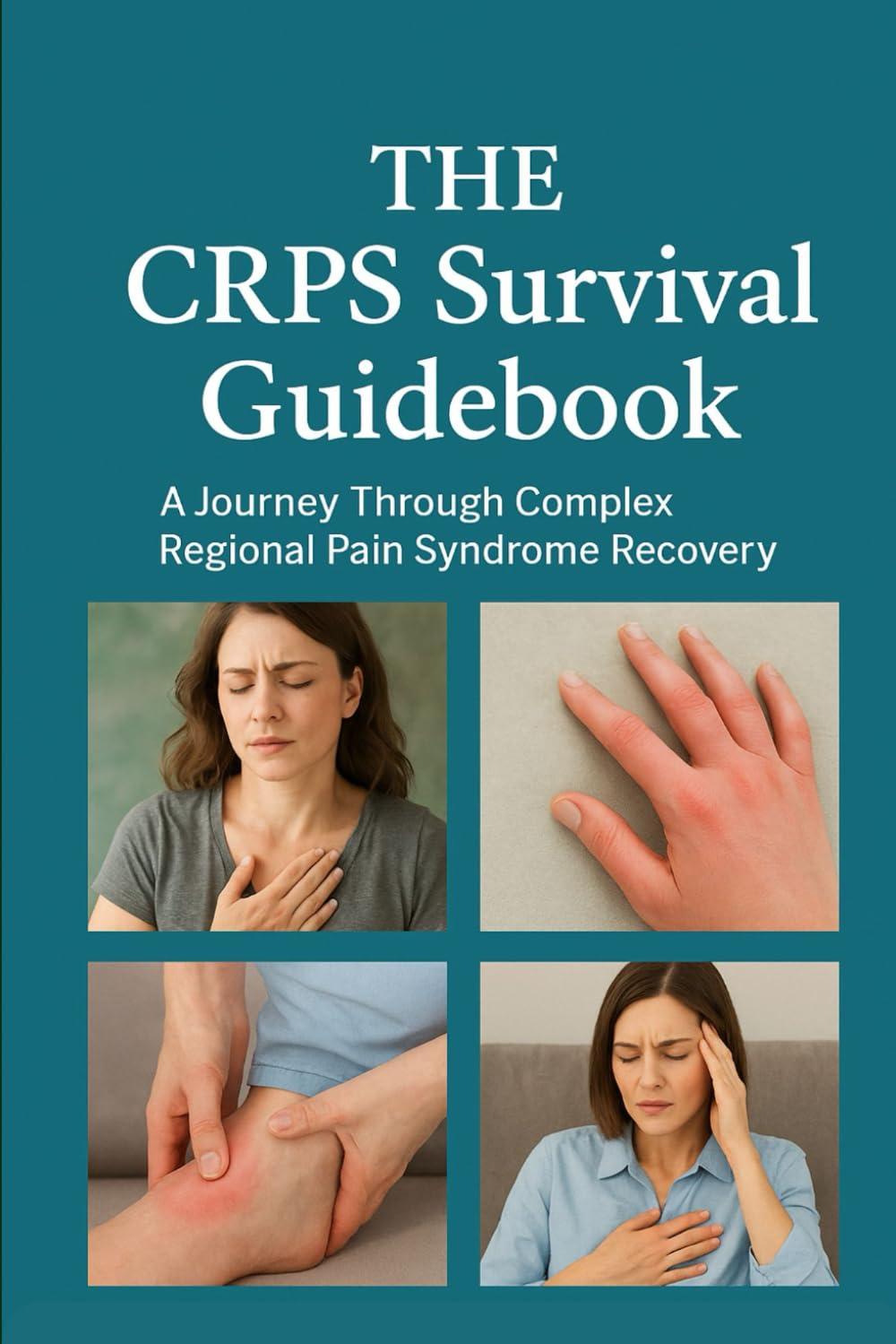 The CRPS Survival Guidebook: A Journey Through Complex Regional Pain Syndrome Recovery