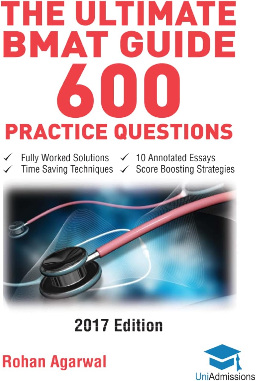 The Ultimate BMAT Guide - 600 Practice Questions: Fully Worked Solutions, Time Saving Techniques, Score Boosting Strategies, 10 Annotated Essays, 2017 ... (BioMedical Admissions Test) UniAdmissions