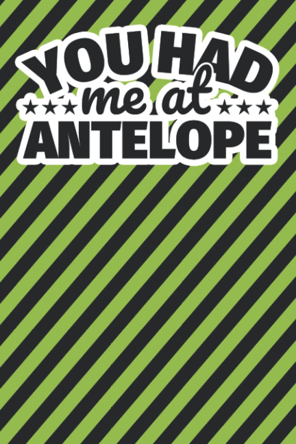 Notebook lined: You had me at antelope