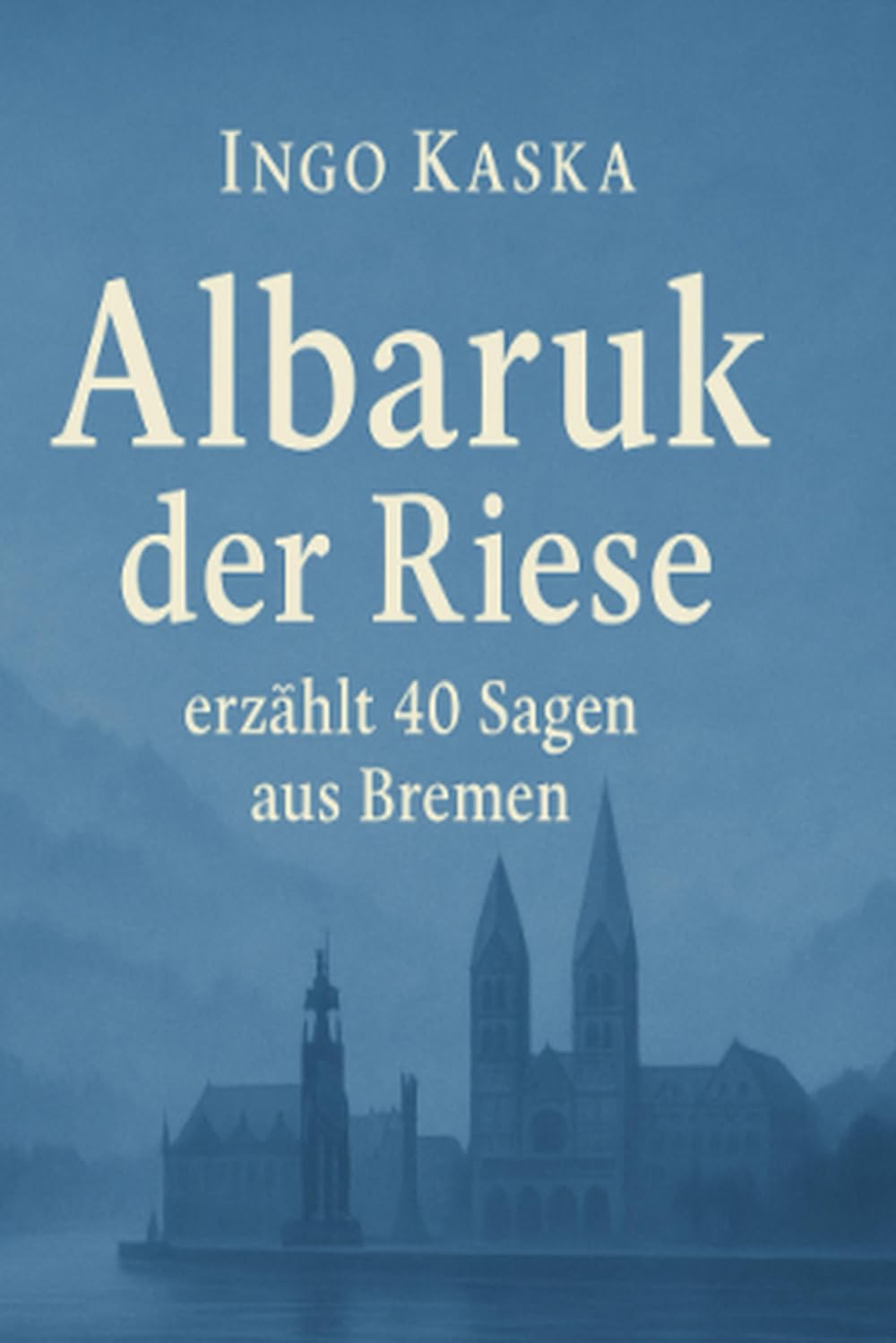 Albaruk erzählt: 40 Sagen aus Bremen (Albaruk seine Sagen aus aller Welt)