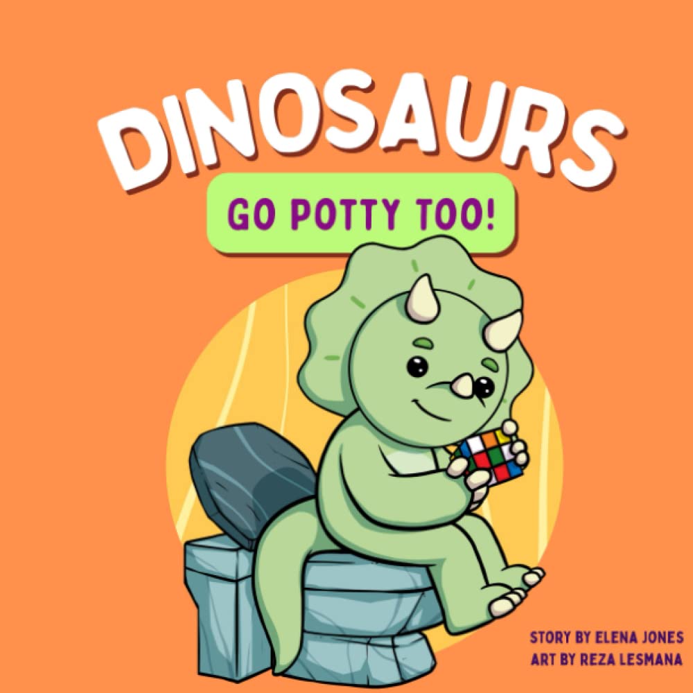 Dinosaurs Go Potty Too!: A Dino Potty Training Book for Toddlers (Dinosaurs Too! (Tyke the Triceratops))