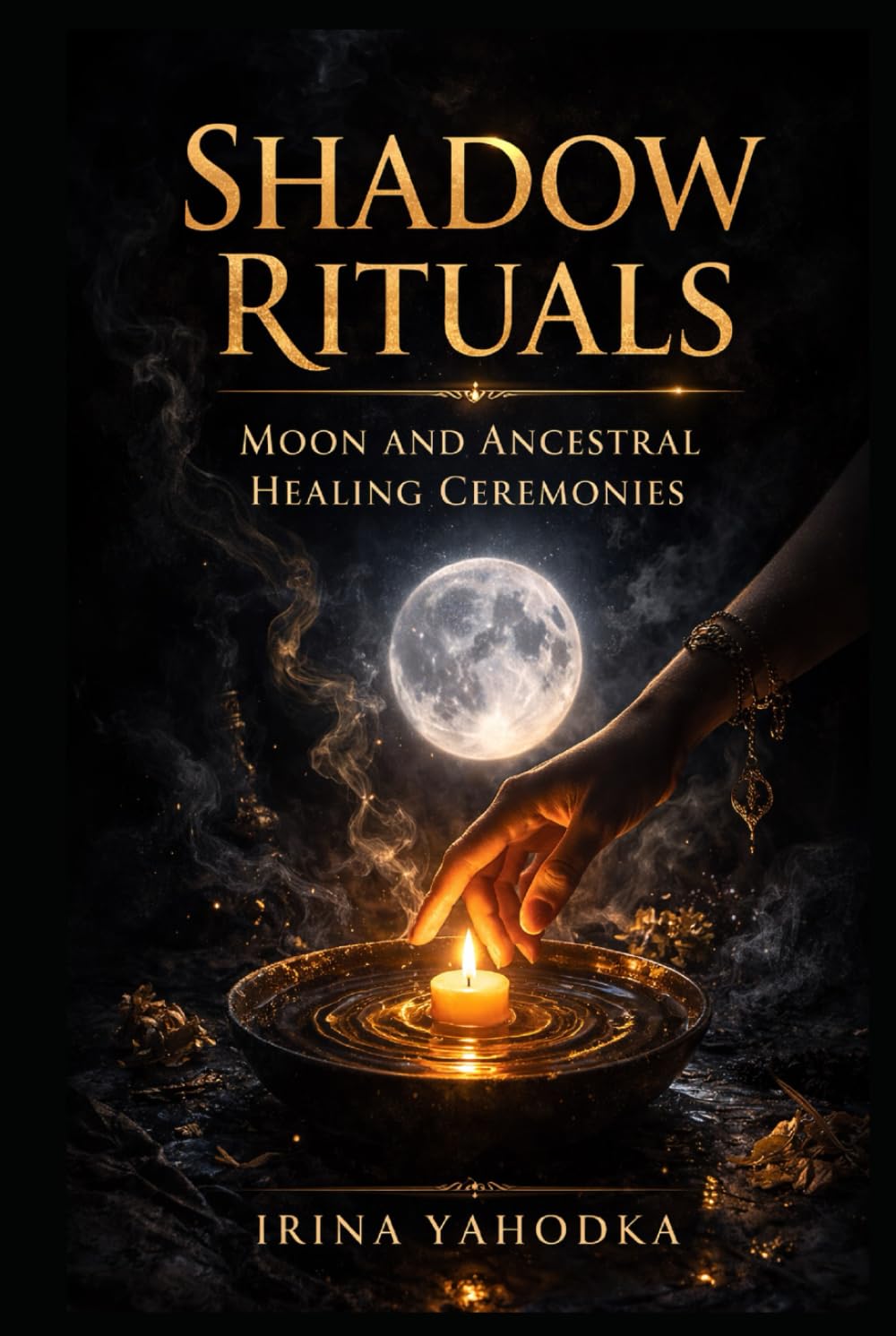 Shadow Rituals: Moon and Ancestral Healing Ceremonies (The Inner Darkness Series)