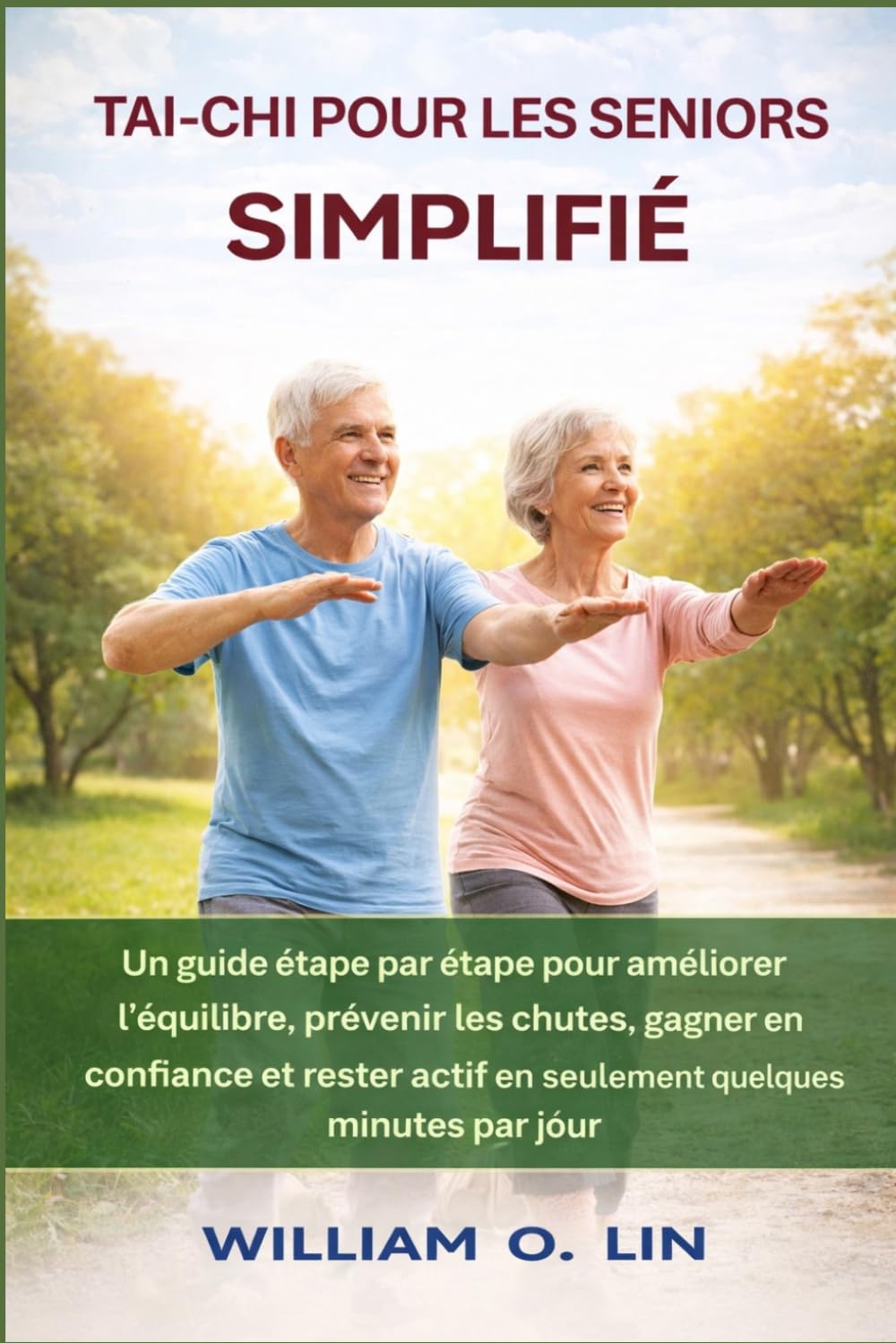 TAI-CHI POUR LES SENIORS SIMPLIFIÉ: Un guide étape par étape pour améliorer l'équilibre, prévenir les chutes, gagner en confiance et rester actif en seulement quelques minutes par jour