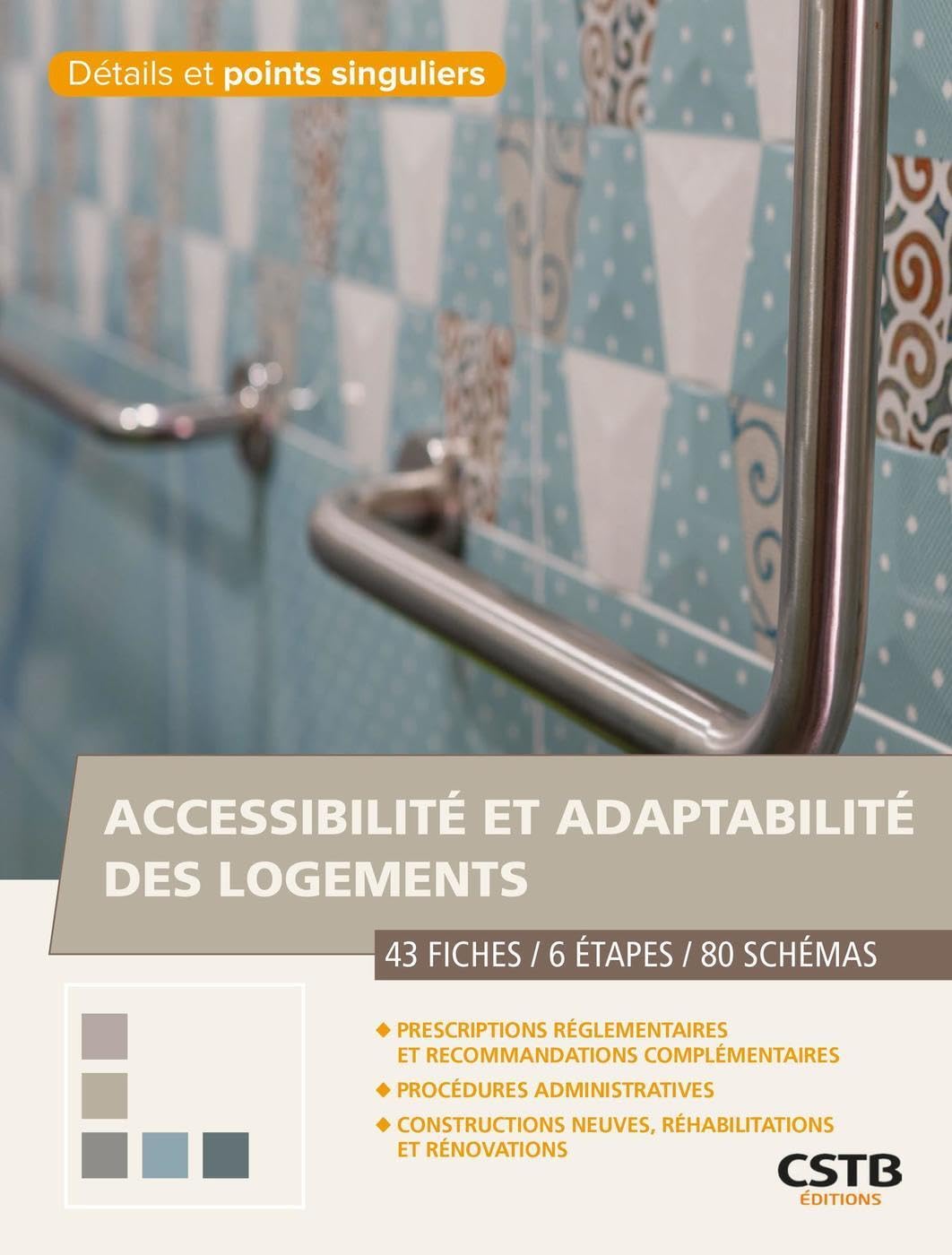 Accessibilité et adaptabilité des logements: 43 Fiches - 6 Etapes - 80 Schémas