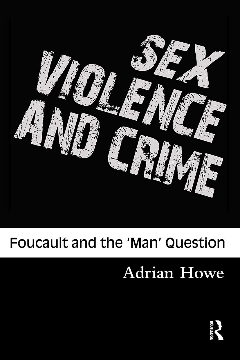 Sex, Violence and Crime: Foucault and the Man Question (Criminology)