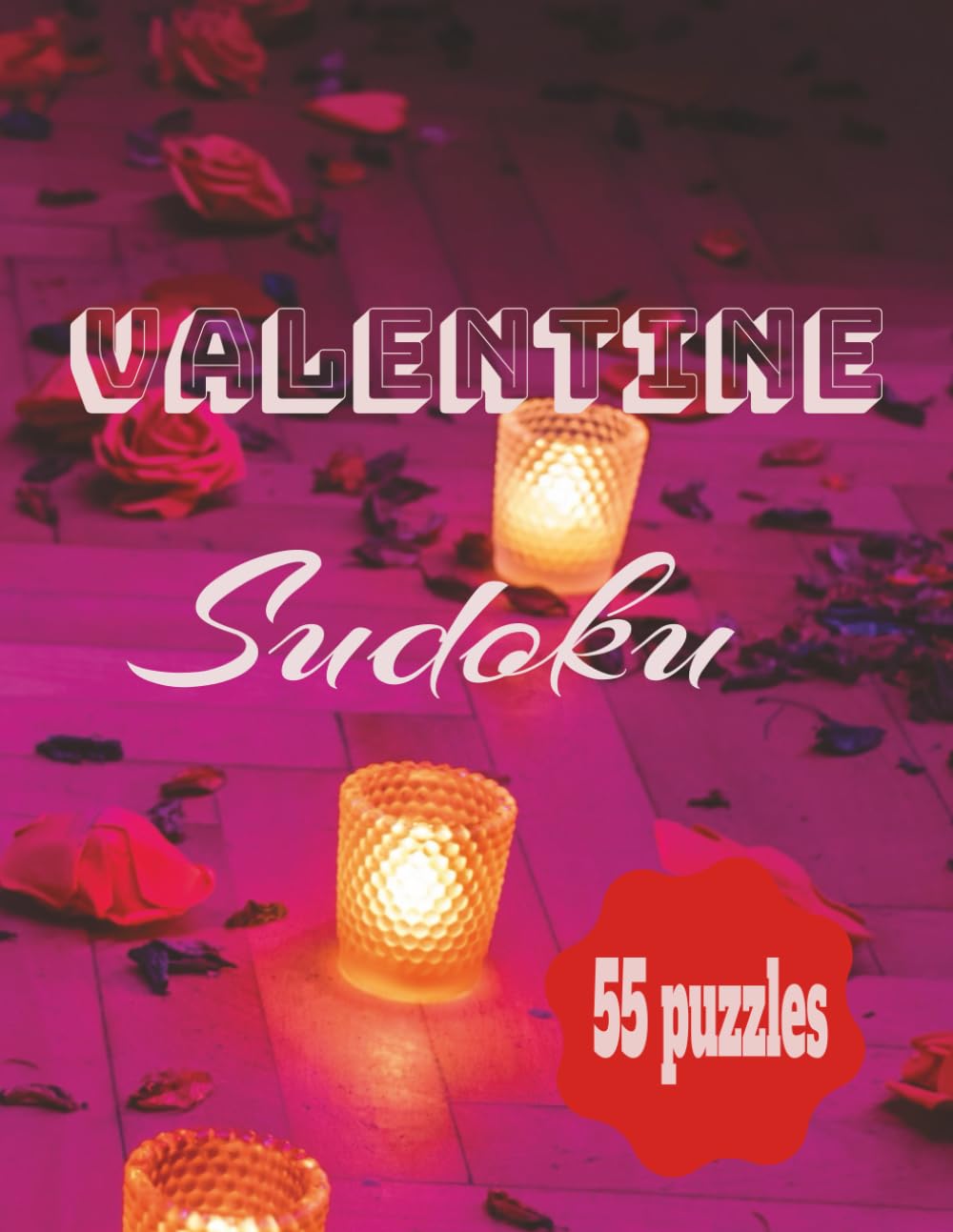 Valentine Sudoku - 55 Puzzles: 55 Love-Themed Sudoku Puzzles to Relax, Challenge Your Mind, and Celebrate Valentine’s Day — Large Print, Single-Sided Pages, Perfect Romantic Gift for Adults