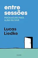 Entre sessões: Psicanálise para além do divã