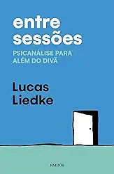 Entre sessões: Psicanálise para além do divã