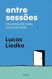 Entre sessões: Psicanálise para além do divã