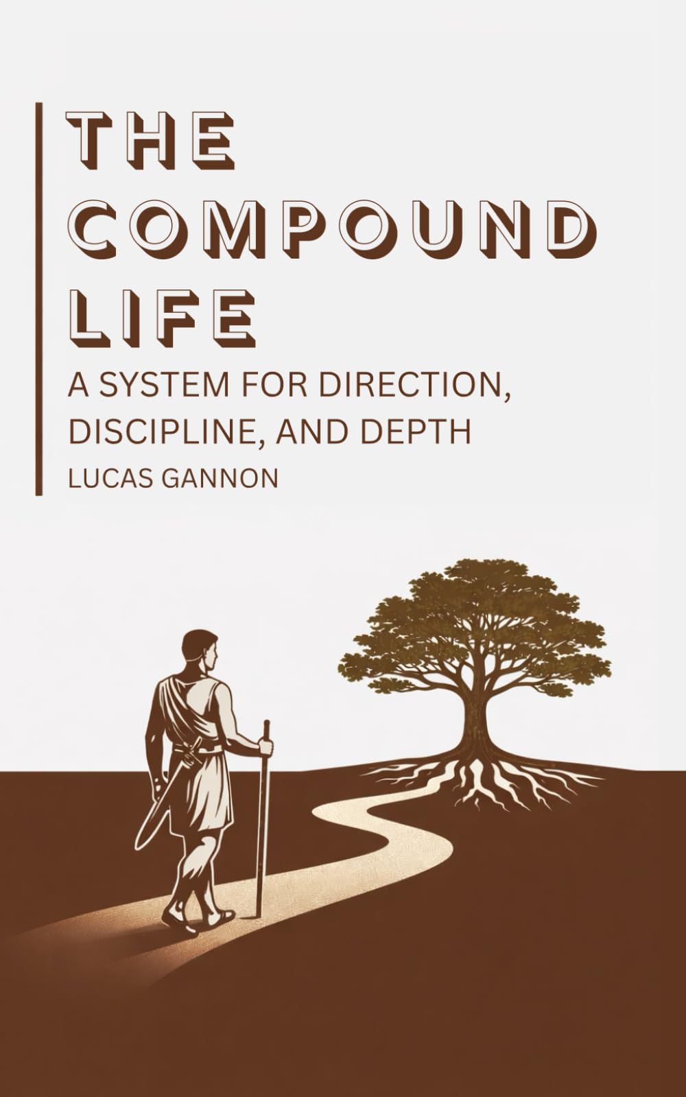 The Compound Life: A System for Direction, Discipline, and Depth