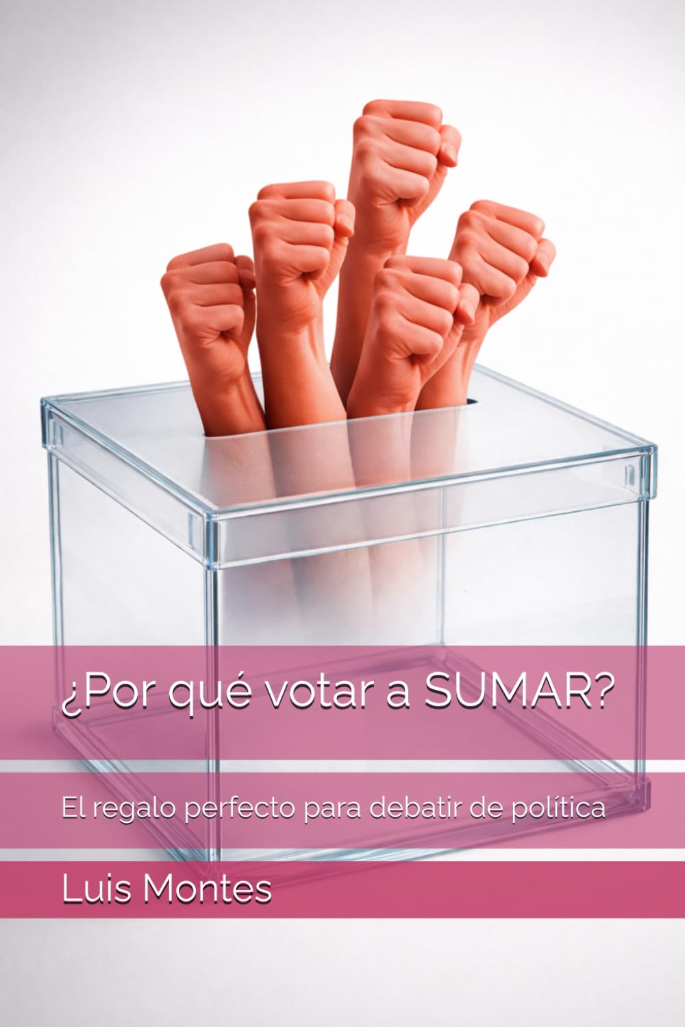¿Por qué votar a SUMAR?: El regalo perfecto para debatir de política (Debates políticos definitivos)