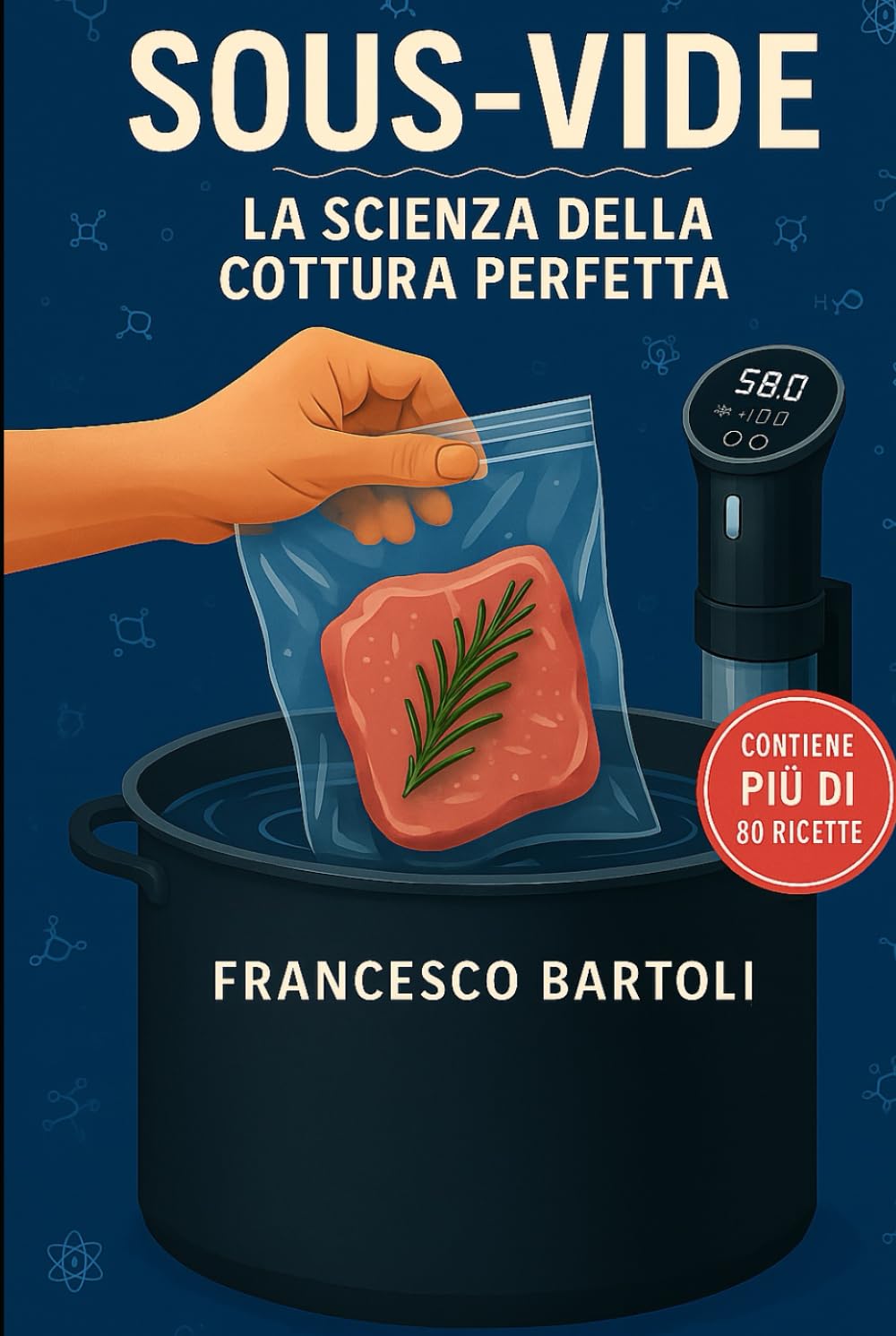 Sous-Vide. La scienza della cottura perfetta: Guida completa alla cucina a bassa temperatura, dalla teoria alla pratica