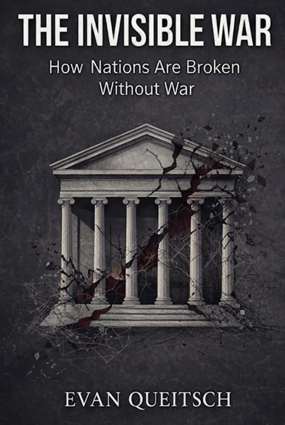 The Invisible War: How Nations Are Broken Without War