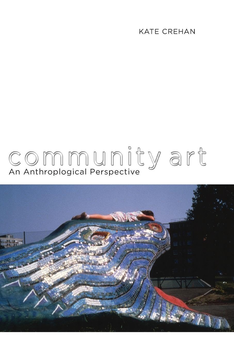 Community Art: An Anthropological Perspective By Kate Crehan