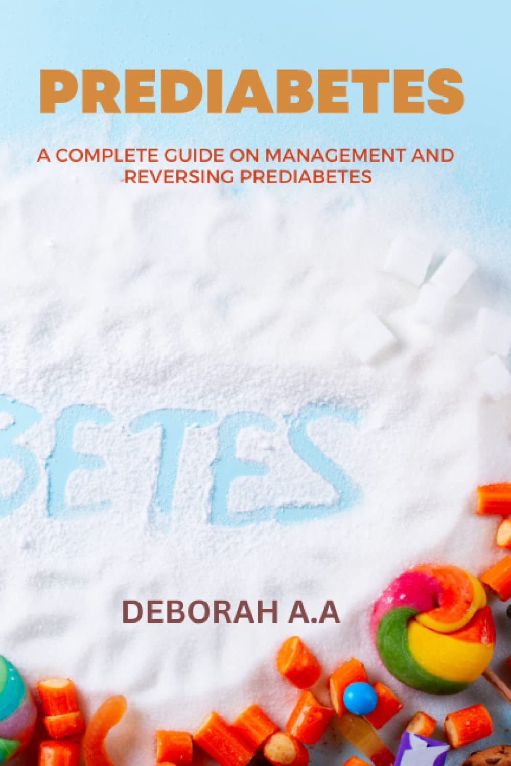 Prediabetes: A complete guide on management and reversing prediabetes,