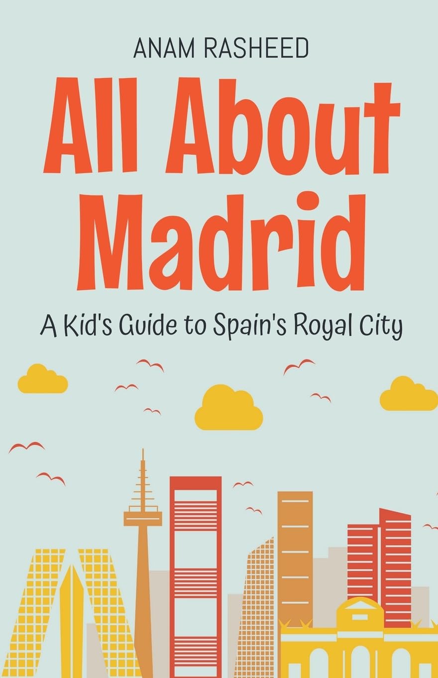 All About Madrid: A Kid's Guide to Spain's Royal City: 31 (Educational Books for Kids)