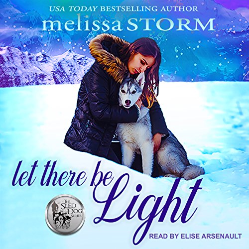 Let There Be Light Sled Dog, Book 2 (Audio Download) Melissa Storm, Elise Arsenault, Tantor