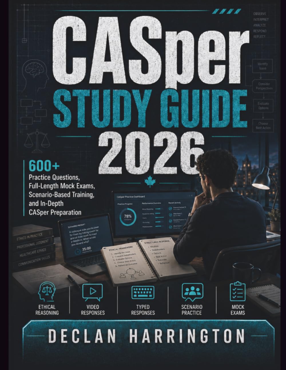 CASper Study Guide 2026: Ethical Reasoning with Scenarios, Structured Response Methods, Detailed Answer Analysis, and Full-Length Mock Exams