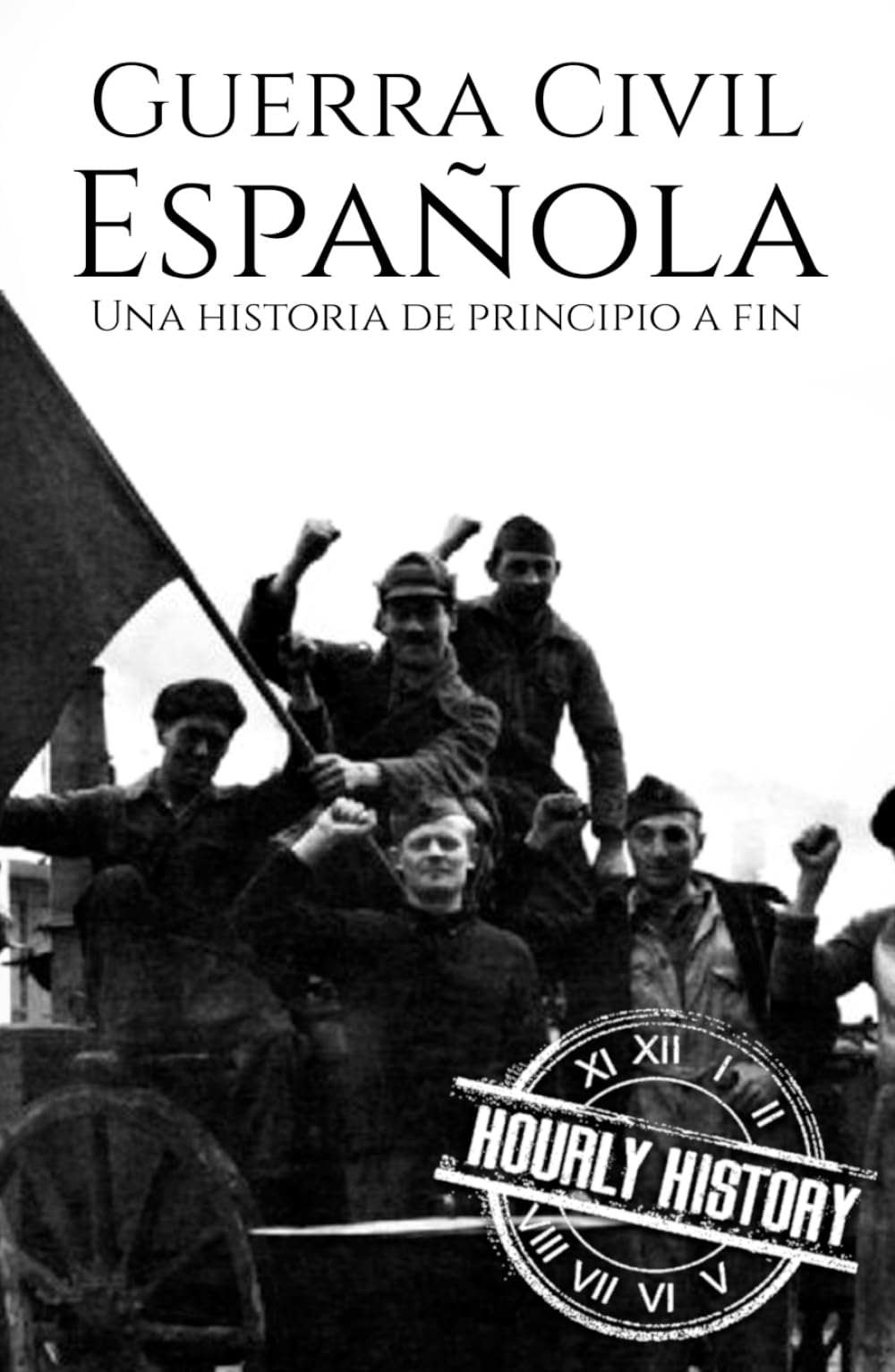 La Guerra Civil Española: Una historia de principio a fin