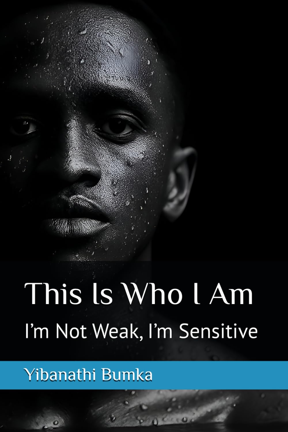 This Is Who I Am: I’m Not Weak, I’m Sensitive