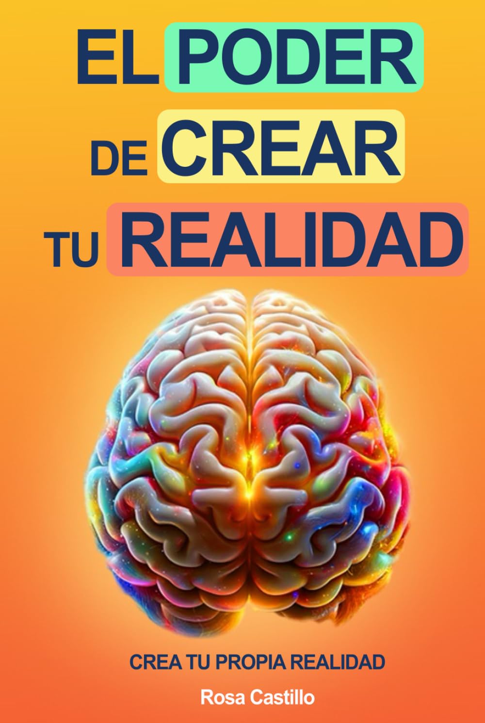 El Poder De Crear Tu Realidad: Libro De Superación Personal En Español Para Adultos Crear Su Propia Realidad