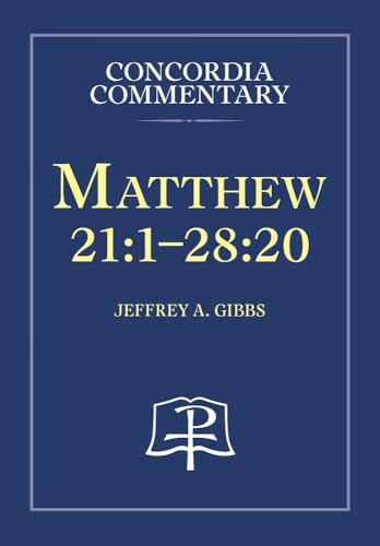 Matthew 21:1-28:20 - Concordia Commentary