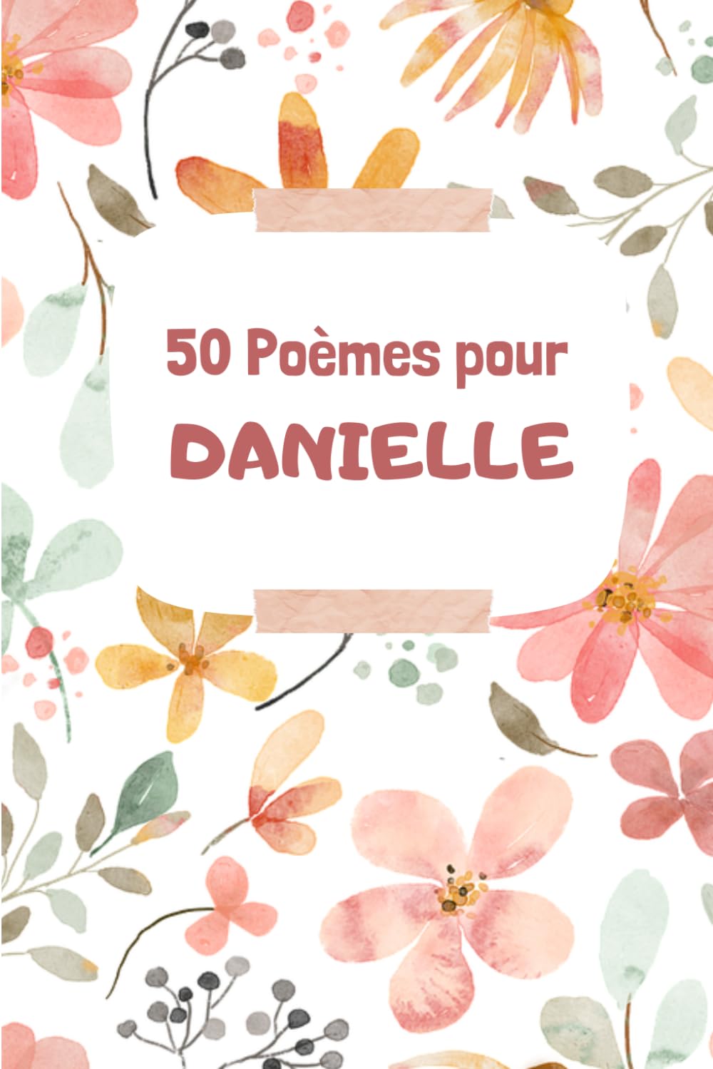 50 Poèmes pour Danielle: Un Voyage Émotionnel à Travers les Mots