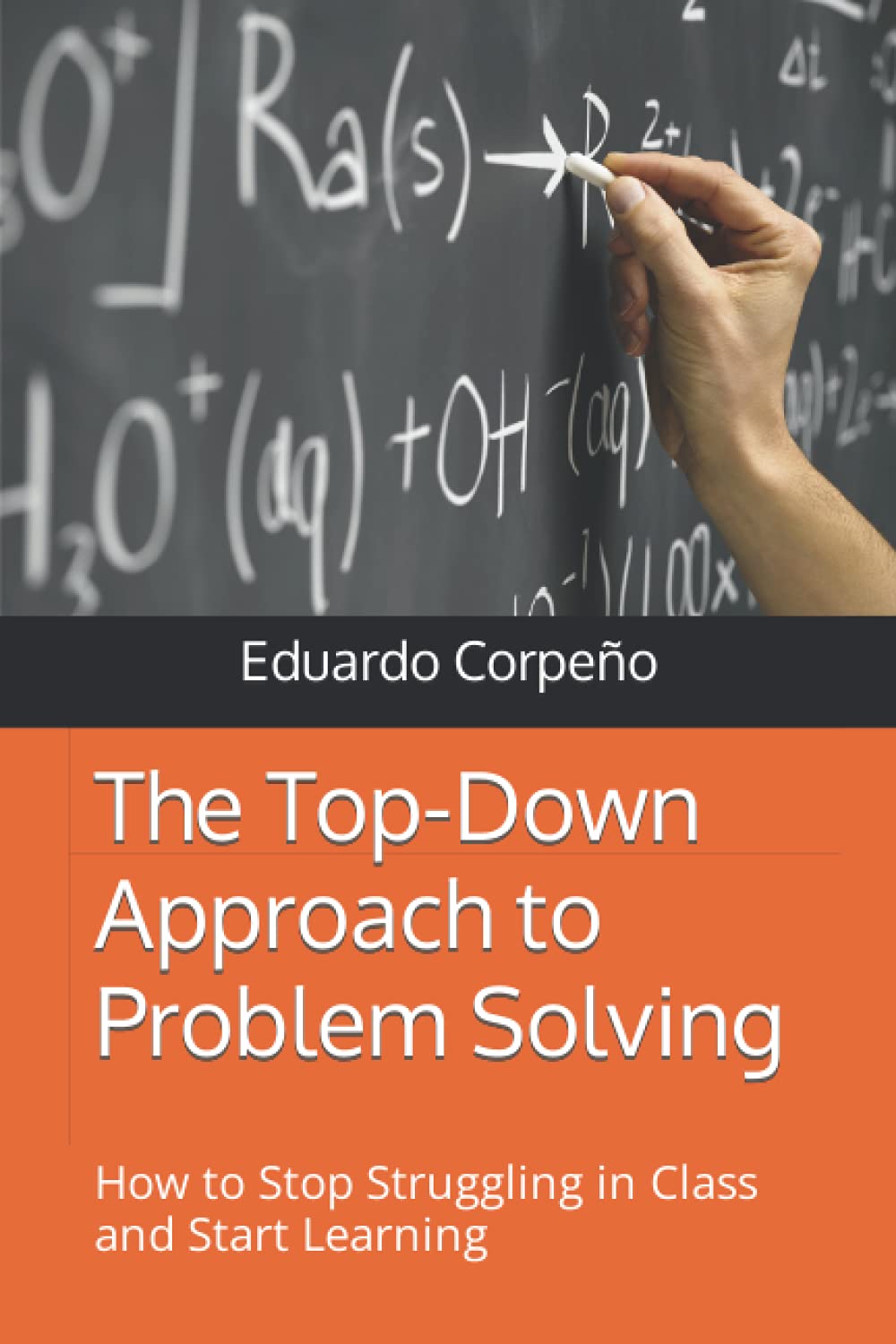 The Top-Down Approach to Problem Solving: How to Stop Struggling in Class and Start Learning