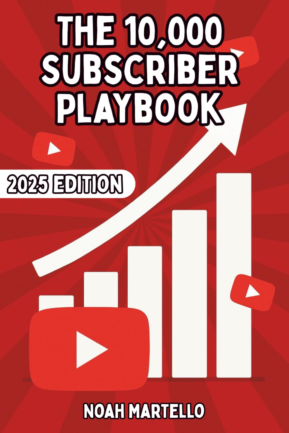 The 10,000 Subscriber Playbook: Rapid YouTube Growth for Small Creators with YouTube | The ENTIRE Playbook 2025 Ed.: 4 (The YouTube Growth Mastery Series)