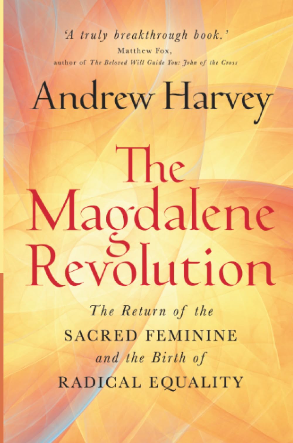 The Magdalene Revolution: The Return of the Sacred Feminine and the Birth of Radical Equality