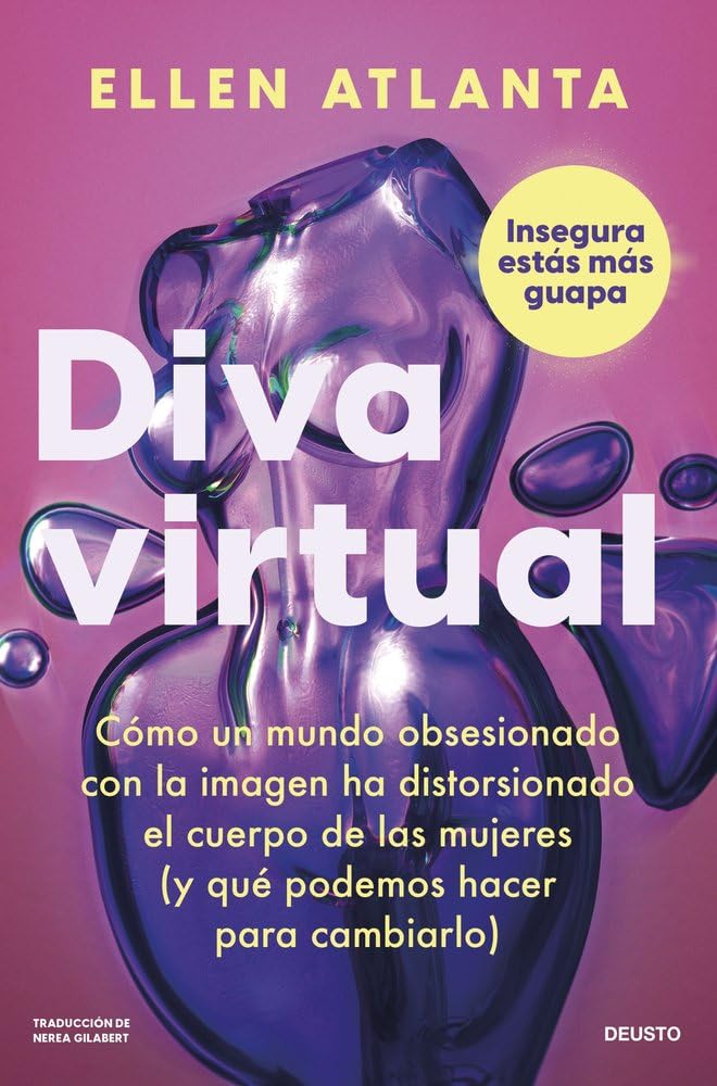Diva virtual: Cómo un mundo obsesionado con la imagen ha distorsionado el cuerpo de las mujeres (y qué podemos hacer para cambiarlo) (Deusto)
