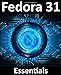 Fedora 31 Essentials: Learn to install, administer and deploy Fedora 31 systems